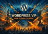 How Big Brands Use WordPress VIP for Global Traffic Big Brands Use WordPress VIP for Global Traffic